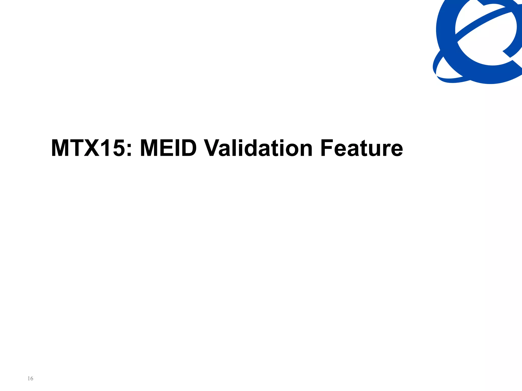 16
MTX15: MEID Validation Feature
 