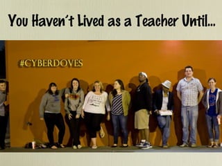You Haven’t Lived as a Teacher Until...

 
