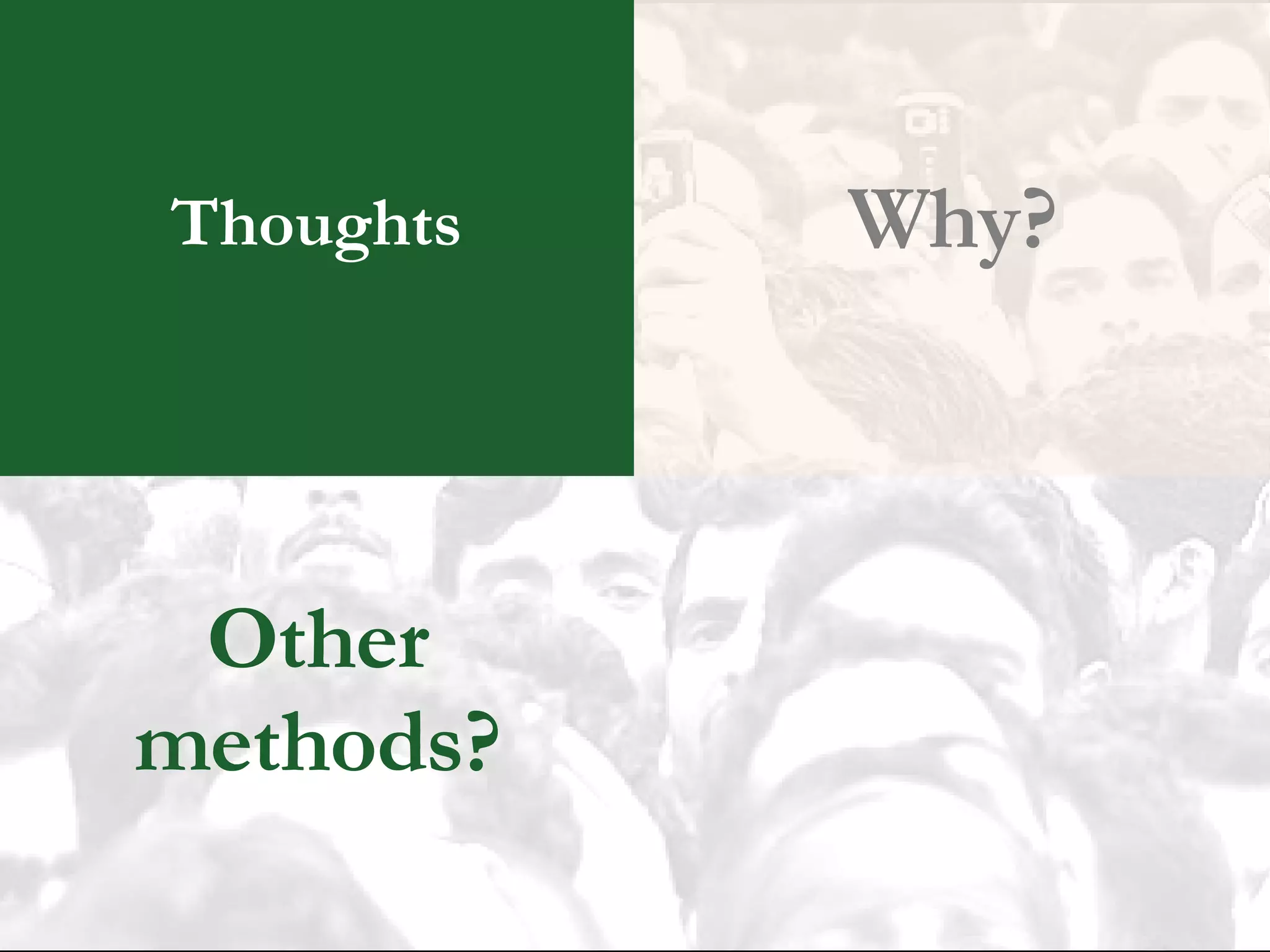 Thoughts Why? Other methods? 