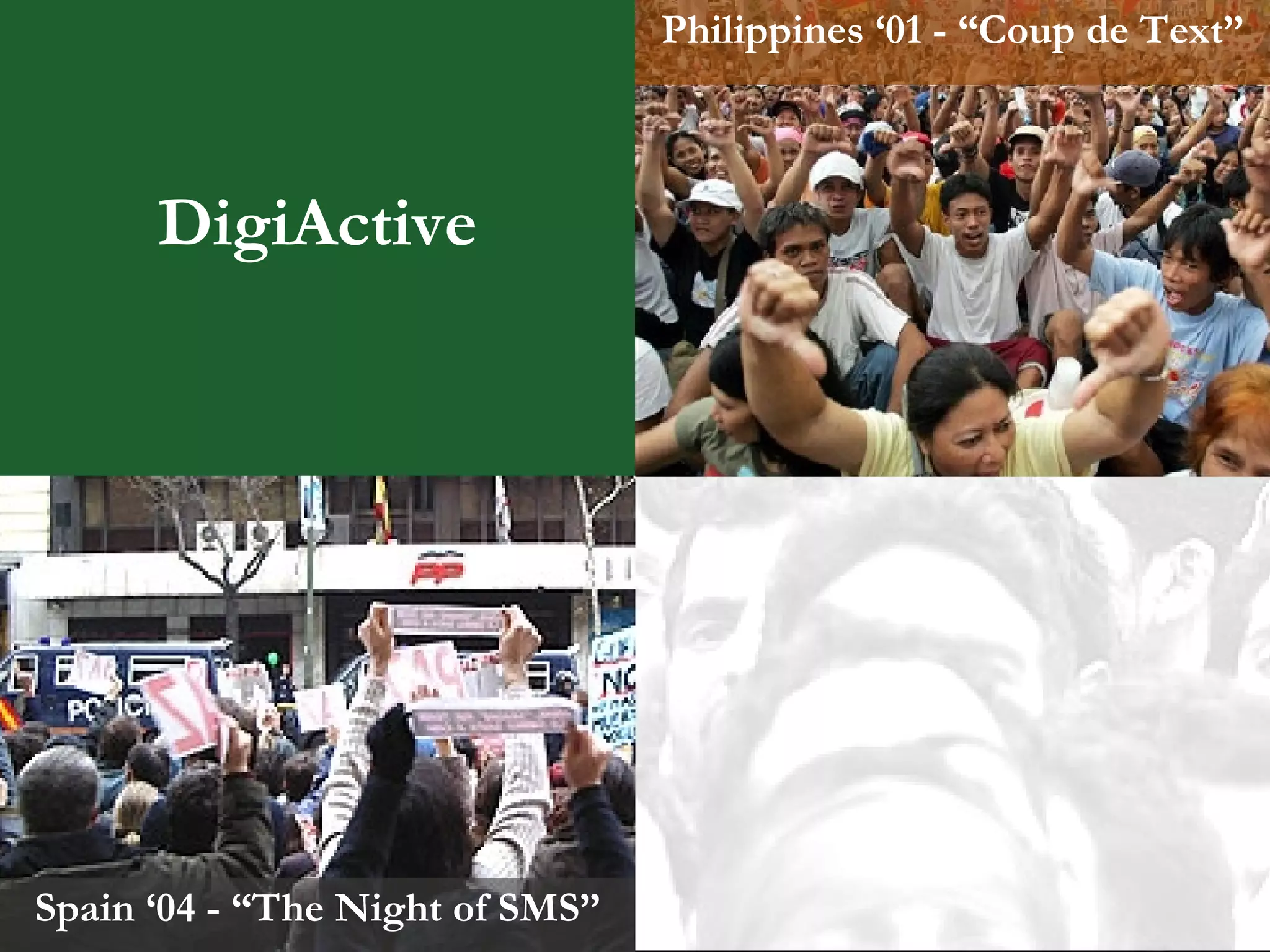 Philippines ‘01 - “Coup de Text” Spain ‘04 - “The Night of SMS” DigiActive 