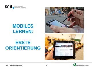 Dr. Christoph Meier 5 
MOBILES LERNEN: ERSTE ORIENTIERUNG  