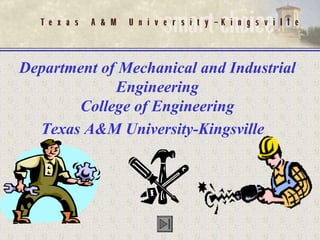 Department of Mechanical and Industrial Engineering College of Engineering Texas A&M University-Kingsville   