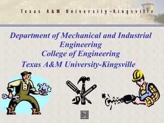 Department of Mechanical and Industrial Engineering College of Engineering Texas A&M University-Kingsville   