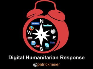 Digital Humanitarian Response
         @patrickmeier
 