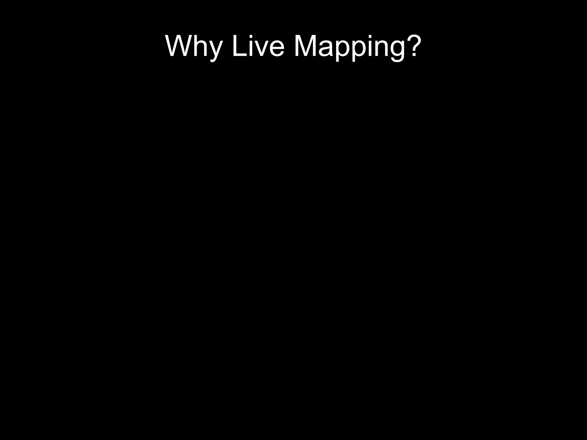 Why Live Mapping?
