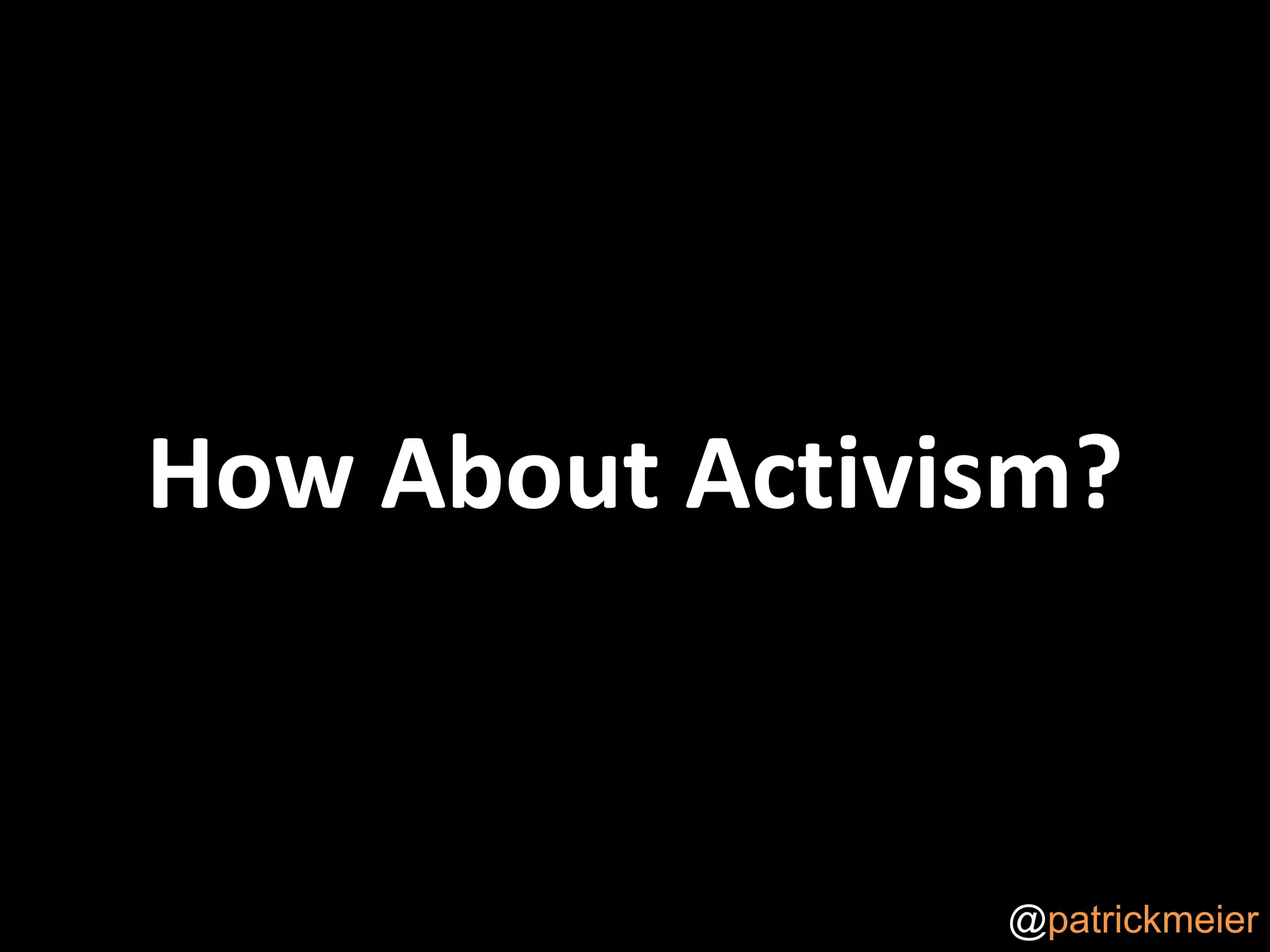 How About Activism?@patrickmeier