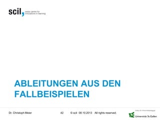 © scil All rights reserved.
ABLEITUNGEN AUS DEN
FALLBEISPIELEN
Dr. Christoph Meier 42 08.10.2013
 