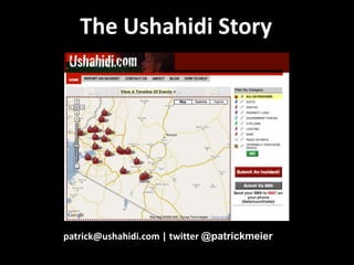 The Ushahidi Story patrick@ushahidi.com | twitter @patrickmeier 
