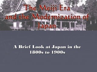 A Brief Look at Japan in theA Brief Look at Japan in the
1800s to 1900s1800s to 1900s
 