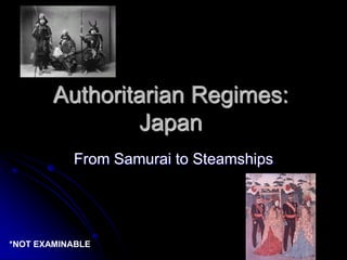 Authoritarian Regimes: Japan From Samurai to Steamships *NOT EXAMINABLE 