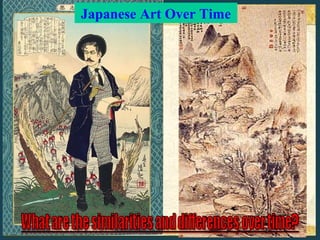 Japanese Art Over Time




  Landscape art of the 16th Century displays
themes of isolation, reflection, and simplicity.
 Japanese artists and scholars, emulated their
 Chinese mentors. This reflective, somewhat
 romantic ink landscape includes pale touches
               of red and yellow.
 