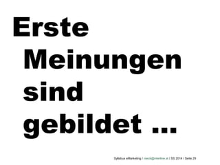 Syllabus eMarketing / roeck@interline.at / SS 2014 / Seite 29
Erste
Meinungen
sind
gebildet …
 