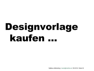 Syllabus eMarketing / roeck@interline.at / SS 2014 / Seite 32
Designvorlage
kaufen …
 