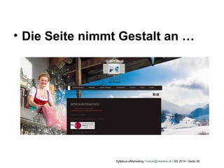 Syllabus eMarketing / roeck@interline.at / SS 2014 / Seite 36
• Die Seite nimmt Gestalt an …
 