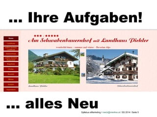 Syllabus eMarketing / roeck@interline.at / SS 2014 / Seite 5
… Ihre Aufgaben!
… alles Neu
 