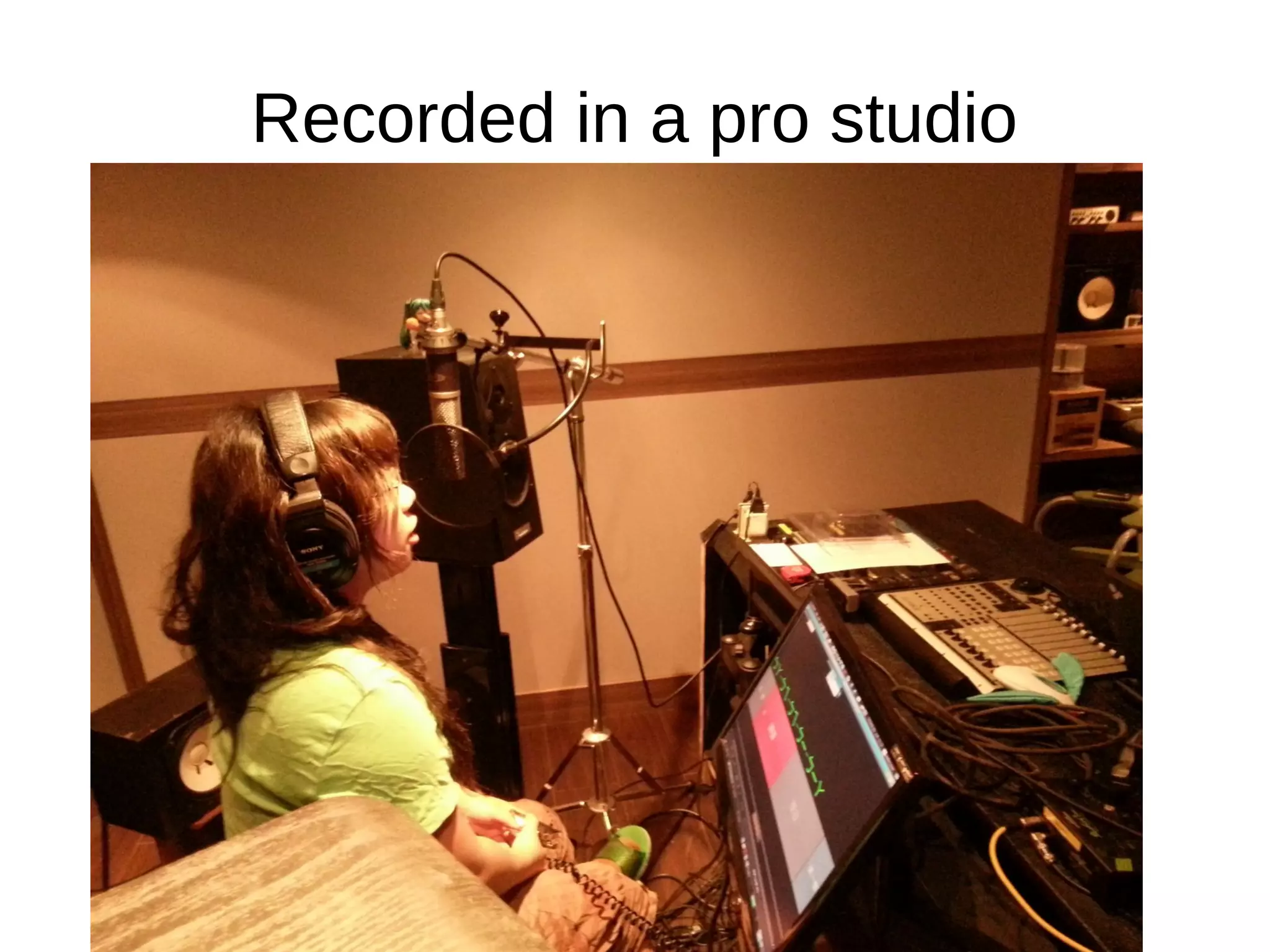 Recorded in a pro studio
 