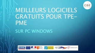 MEILLEURS LOGICIELS
GRATUITS POUR TPE-
PME
SUR PC WINDOWS
 