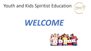 Youth and Kids Spiritist Education
WELCOME
 