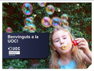 Benvinguts a la
UOC!




                  36
 