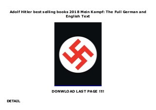 Adolf Hitler best selling books 2018 Mein Kampf: The Full German and
English Text
DONWLOAD LAST PAGE !!!!
DETAIL
Downlaod Mein Kampf: The Full German and English Text (Adolf Hitler) Free Online
 