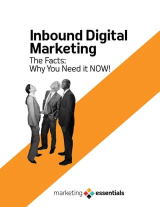 InboundDigital
MarketingFirstThingsFirst-UnderstandYourBuyerHasChanged
The Facts:
Why You Need it NOW!
 