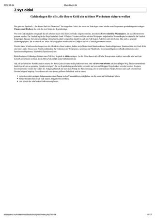 2012.08.24.                                                               Mein Buch #4

           2 xyz oldal
                               Geldanlagen für alle, die ihrem Geld ein schönes Wachstum sichern wollen


           Das gute alte Sparbuch, „ das liebste Buch der Deutschen”, hat ausgedient. Jeder, der etwas zur Seite legen kann, möchte seine Ersparnisse gewinnbringender anlegen.
           Chancen und Risiken, das sind die zwei Seiten der Kapiteleinlage.

           Wer sein Geld möglichst ertragreich für sich arbeiten lassen will, aber kein Risiko eingehen möchte, investiert in festverzinsliche Wertpapiere, die auch Rentenwerte
           genannt werden. Die Laufzeit liegt in der Regel zwischen 4 und 10 Jahren. Verzinst wird das auf dem Wertpapier aufgedruckte Nominalkapital zu einem für die Laufzeit
           festgelegten Zinssatz. Ist keine Zinszahlung wärend der Laufzeit vorgesehen, handelt es sich um Null-Kupon-Anleihen oder Zerobonds. Das sind so genannte
           Abzinsungspapiere, die zu einem Kurs unter 100 ausgegeben werden und bei Fälligkeit zu 100 % zurückgenommen werden.

           Werden diese Schuldverschreibungen von der öffentlichen Hand emittiert, heißen sie in Deutschland Bundesanleihen, Bundesobligationen, Bundesschätze der Stadt Köln
           oder des Landes Hessen usw. Sind Kreditinstitute die Emittenten der Wertpapiere, nennt man sie Pfandbriefe, Kommunalobligationen (Realkreditinstitute) oder
           Sparkassenobligationen, Sparbriefe (Sparkassen) usw.

           Risikofreudigere Geldanleger können einen Teil ihres Kapitals in Aktien anlegen. An der Börse lassen sich oft hohe Kursgewinne erzielen, man sollte aber auch mit
           hohen Kursverlusten rechnen, da die Börse bekanntlich keine Einbahnstraße ist.

           Alle, die auf attraktive Renditechancen setzen, das Risiko jedoch relativ niedrig halten möchten, sind mit Investmentfonds auf dem richtigen Weg. Bei Investmentfonds
           handelt es sich um so genannte „Sondervermögen”, die von Kapitalanlagegesellschaften verwaltet und von unabhängigen Depotbanken verwahrt werden. In einem
           Investmentfonds werden die Gelder der Anleger gebündelt und nach dem Prinzip der Risikostreuung z.B. in verschiedenen Aktien, Renten oder auch Mischformen
           Gewinn bringend angelegt. Sie erfreuen sich einer immer größeren Beliebheit, weil sie einem

                 mit schon relativ geringen Anlagesummen einen Zugang zu den Finanzmärkten ermöglichen, wie ihn sonst nur Großanleger haben;
                 höhere Renditechancen als viele andere Anlageformen eröffnen;
                 den Vorteil der sehr breiten Risikostreuung bieten.




attilapaksi.hu/kulker/mod/book/tool/print/index.php?id=14                                                                                                                          11/17
 