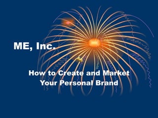 ME, Inc. How to Create and Market Your Personal Brand 