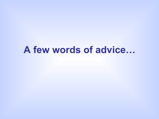 A few words of advice… 
