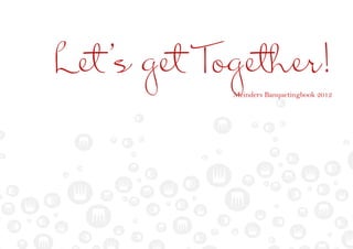 Let’s get Together!
            Meinders Banquetingbook 2012
 