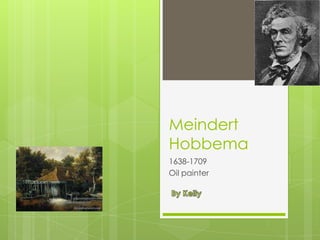 Meindert
Hobbema
1638-1709
Oil painter
 