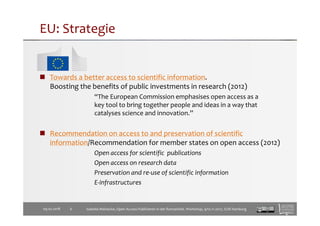 EU: Strategie
Towards a better access to scientific information.
Boosting the benefits of public investments in research (...