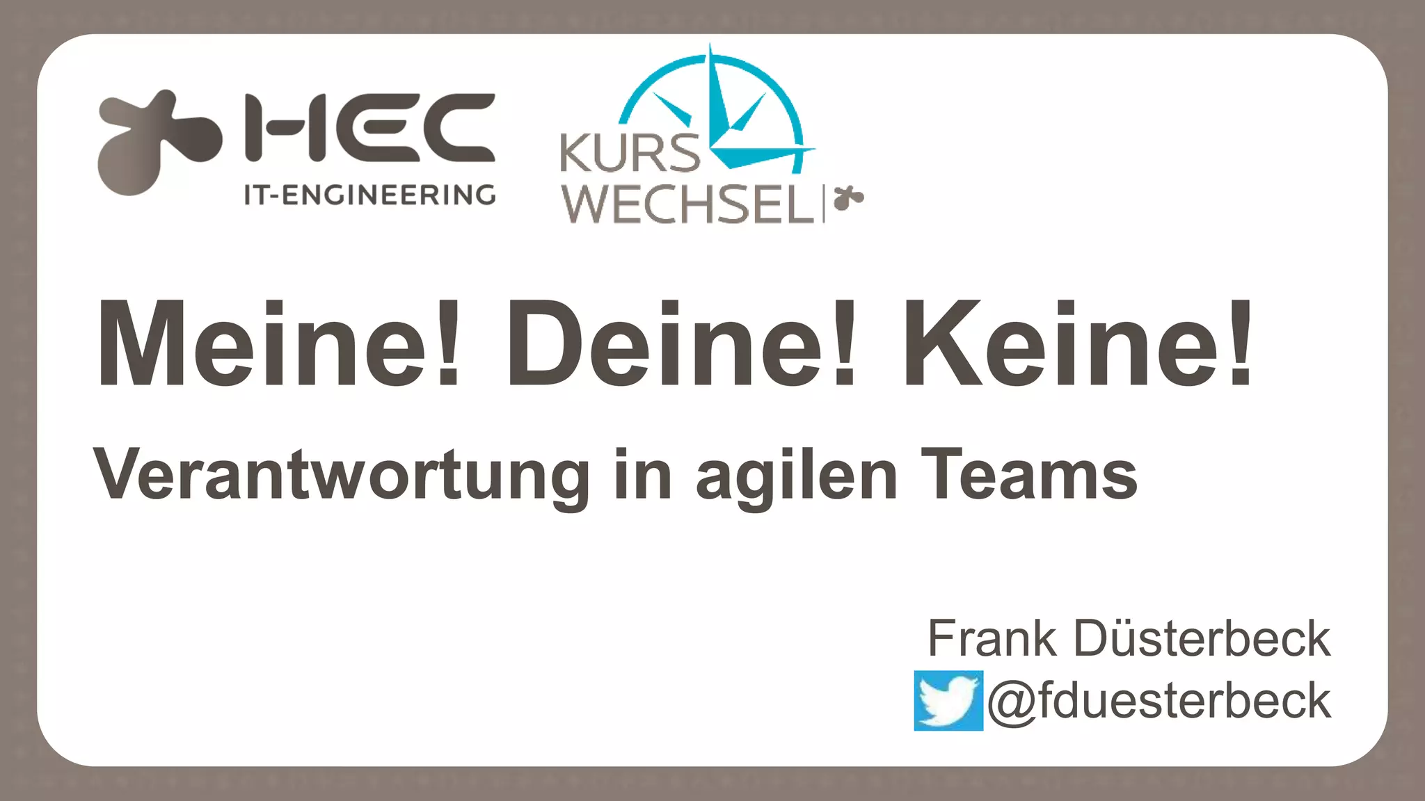 Meine! Deine! Keine!
Verantwortung in agilen Teams
Frank Düsterbeck
@fduesterbeck
 