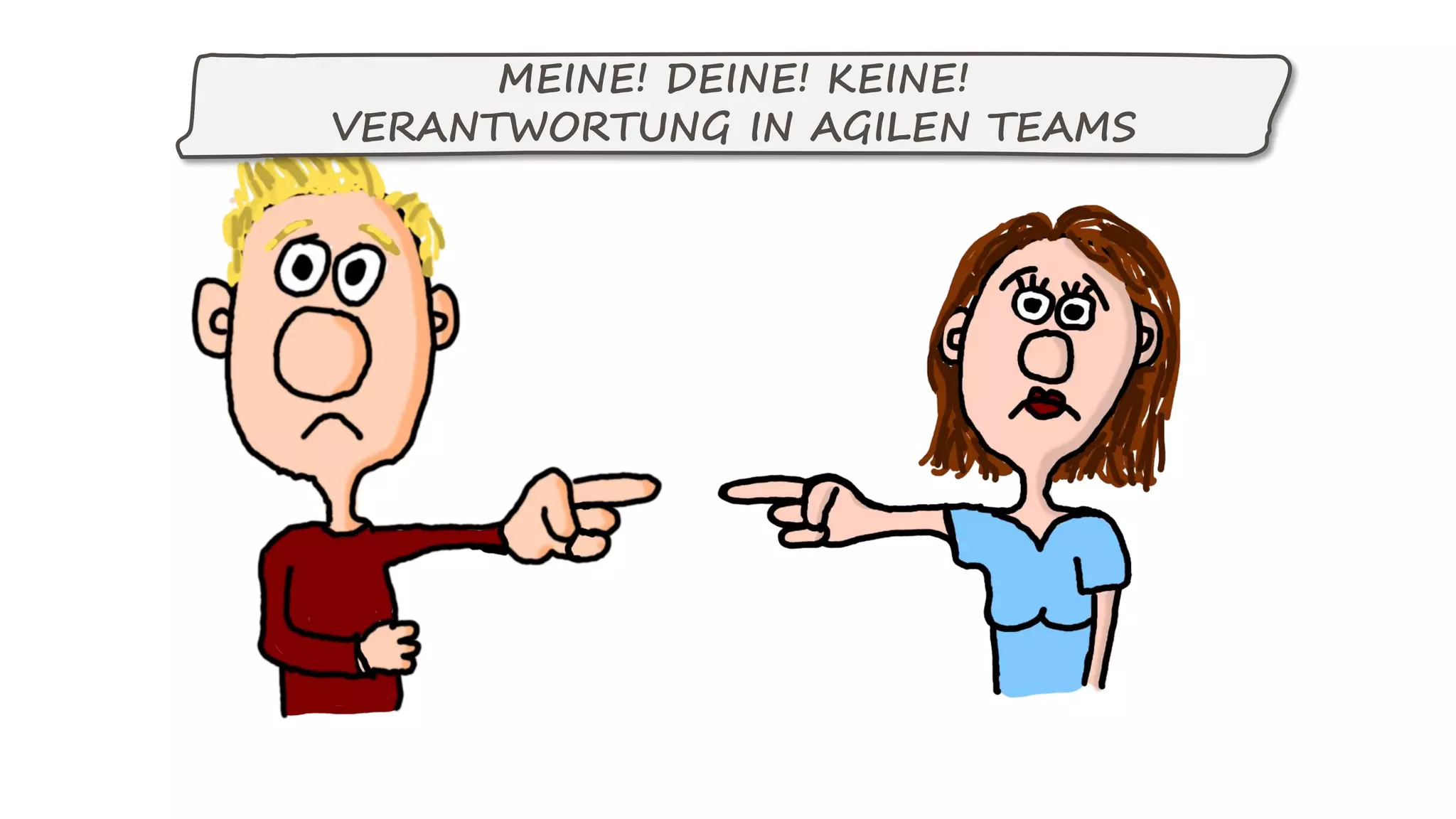 MEINE! DEINE! KEINE!
VERANTWORTUNG IN AGILEN TEAMS
 