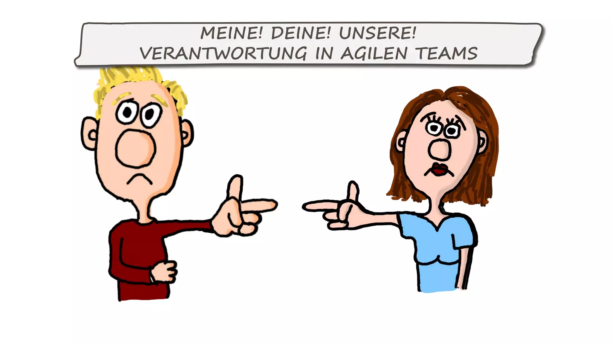 MEINE! DEINE! KEINE!
VERANTWORTUNG IN AGILEN TEAMS
MEINE! DEINE! UNSERE!
VERANTWORTUNG IN AGILEN TEAMS
 