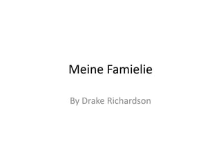 Meine Famielie
By Drake Richardson
 
