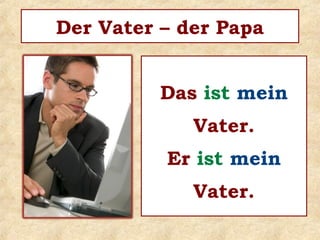 Ich ________ einen Bruder.habe
 