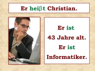 Er ________ Nikolaus .heiβt
 