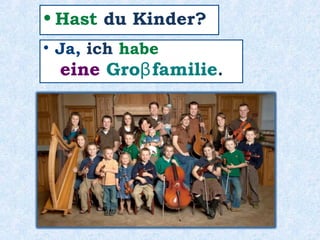 Er ________ 77 Jahre alt .ist
 