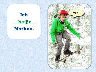 Ich
__________
Markus.
heiβe
 