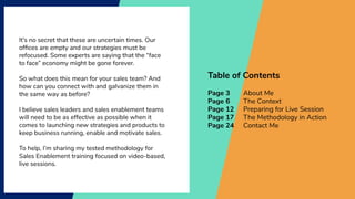 Table of Contents
Page 3 About Me
Page 6 The Context
Page 12 Preparing for Live Session
Page 17 The Methodology in Action
...