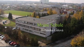 Meine Schule
Dominika Gálová
 