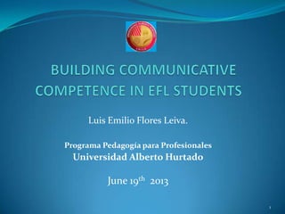 Luis Emilio Flores Leiva.
Programa Pedagogía para Profesionales
Universidad Alberto Hurtado
June 19th 2013
1
 