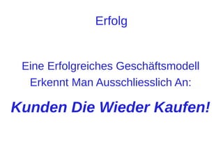 Meine Taktik

Qualität
Durch Open Source
Keine Lizenzgebühren Sondern

Nur Erhaltene Services Bezahlen
(Eric S. Raymond - „The Cathedral & The Bazaar“)

 