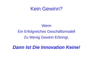 Innovation
Erst die

Vollständigkeit
Einer

Lösung Bringt Den Erfolg!
Wird Das Schmerzende Problem Aus

Sicht Des Kunden Ganz Gelöst?!?

 