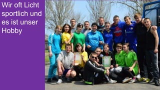 Wir oft Licht
sportlich und
es ist unser
Hobby

 