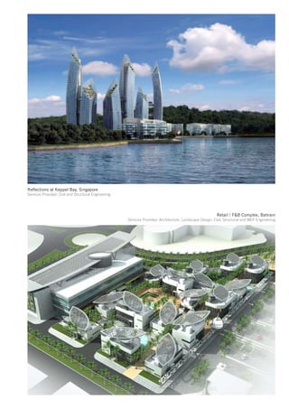 Reflections at Keppel Bay, Singapore
Services Provided: Civil and Structural Engineering




                                                                                                           Retail / F&B Complex, Bahrain
                                                      Services Provided: Architecture, Landscape Design, Civil, Structural and MEP Engineering
 