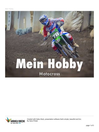 Mein Hobby
Created with Haiku Deck, presentation software that's simple, beautiful and fun.
By Hans Priidel
page 1 of 3
 