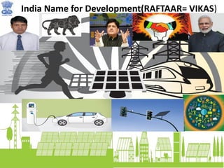 India Name for Development(RAFTAAR= VIKAS)
 