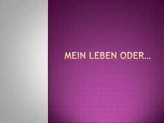 MeinLebenoder…,[object Object]
