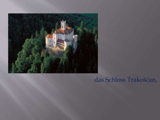 das Schloss Trakošćan, 
 